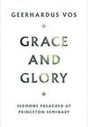 Grace and Glory: Sermons preached at Princeton Seminary