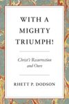 With a Mighty Triumph! Christ’s resurrection and ours