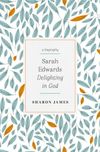 Sarah Edwards: Delighting in God