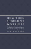 How Then Should We Worship?