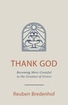 Thank God: Becoming More Grateful to the Greatest of Givers