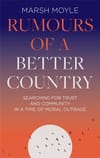 Rumours of a Better Country: Searching for trust and community in a time of moral outrage