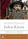 The Mighty Weakness of John Knox