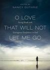 O love that will not let me go