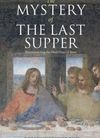 The Mystery of the Last Supper: Reconstructing the Final Days of Jesus