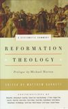 Reformation Theology: A Systematic Summary