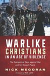 Warlike Christians in an Age of Violence: The Evangelical Case against War and for Gospel Peace