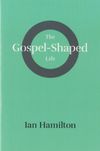 The Gospel-Shaped Life