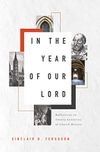 In the Year of Our Lord: Reflections on Twenty Centuries of Church History