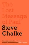 The Lost Message of Paul: Why has the Church misunderstood the Apostle Paul?