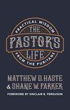 The Pastor’s Life: Practical Wisdom from the Puritans