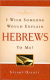 I Wish Someone Would Explain HEBREWS to Me!