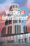 Worship or Entertainment?