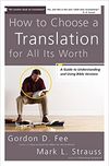 How to Choose a Translation for All Its Worth: A Guide to Understanding and Using Bible Versions