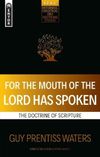 For the Mouth of the Lord has Spoken: The doctrine of Scripture